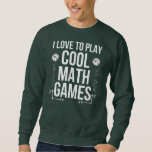 Cool Math Games Funny Mathematics Game Lover Sweatshirt<br><div class="desc">Cool Math Games Funny Mathematics Game Lover Teacher Science Gift. Perfect gift for your dad,  mom,  papa,  men,  women,  friend and family members on Thanksgiving Day,  Christmas Day,  Mothers Day,  Fathers Day,  4th of July,  1776 Independent day,  Veterans Day,  Halloween Day,  Patrick's Day</div>