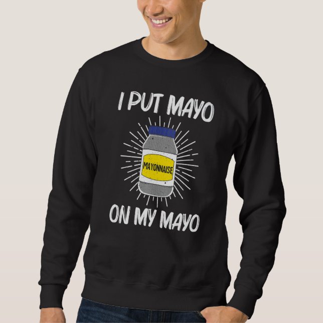 Cool Mayonnaise For Men Women Mayo Mayonnaise Cond Sweatshirt (Vorderseite)
