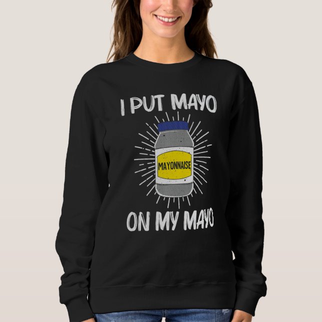 Cool Mayonnaise For Men Women Mayo Mayonnaise Cond Sweatshirt (Vorderseite)