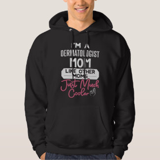 Cool Mothers Day  Dermatologist Mom Hoodie