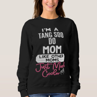 Cool Mothers Day  Tang Soo Do Mom Sweatshirt