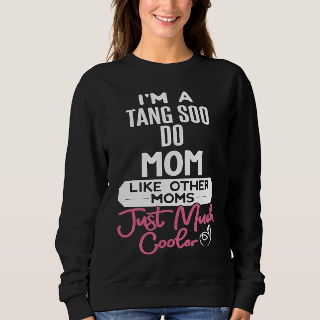 Cool Mothers Day  Tang Soo Do Mom Sweatshirt (Vorderseite)