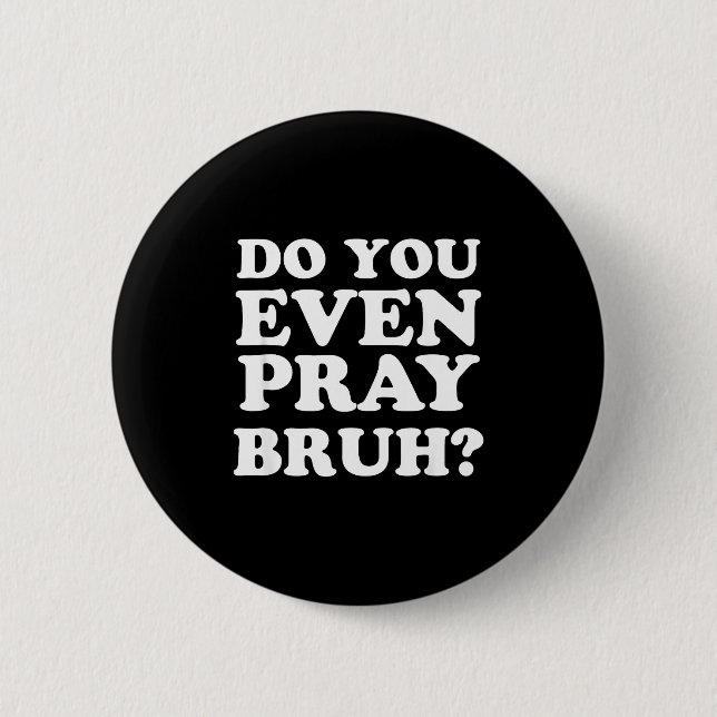 Cool Motivational Christian Verse Do You Even Pray Button (Vorderseite)