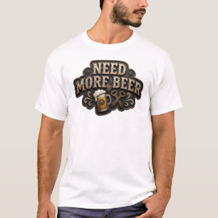 Cool NEED MORE BEER Druck T-Shirt