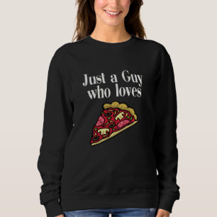 Cool nur ein Typ, der Lieben Funny Slice Man Boy P Sweatshirt