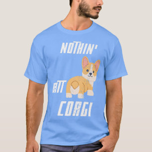 Cool Pembroke Welsh Corgis Owner Funny Nothin Hint T-Shirt