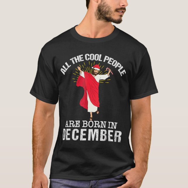 Cool People Are Born In December Christian Jesus C T-Shirt (Vorderseite)