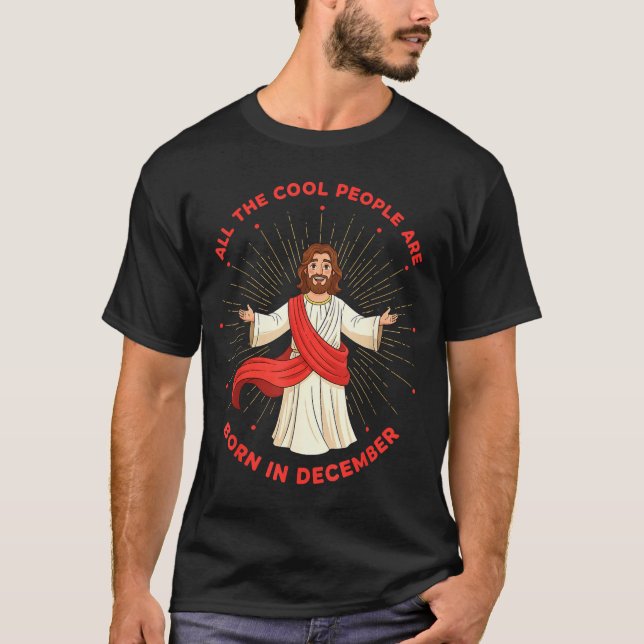 Cool People Born In December Birthday Funny Jesus  T-Shirt (Vorderseite)