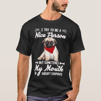 Cool Pug Ich versuche ein netter Mensch zu sein, a T-Shirt