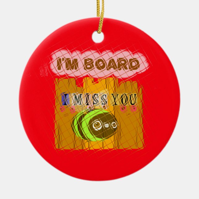 Cool Romantischer Witz I Miss You Ich bin gelangwe Keramikornament (Vorne)