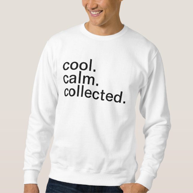 Cool, ruhig, gesammelt sweatshirt (Vorderseite)