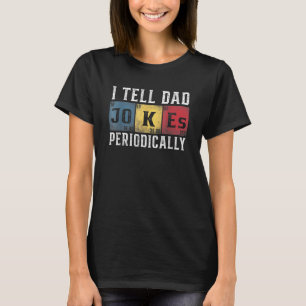 Cool Science Vater Joke I Tell Vater Jokes Periodi T-Shirt