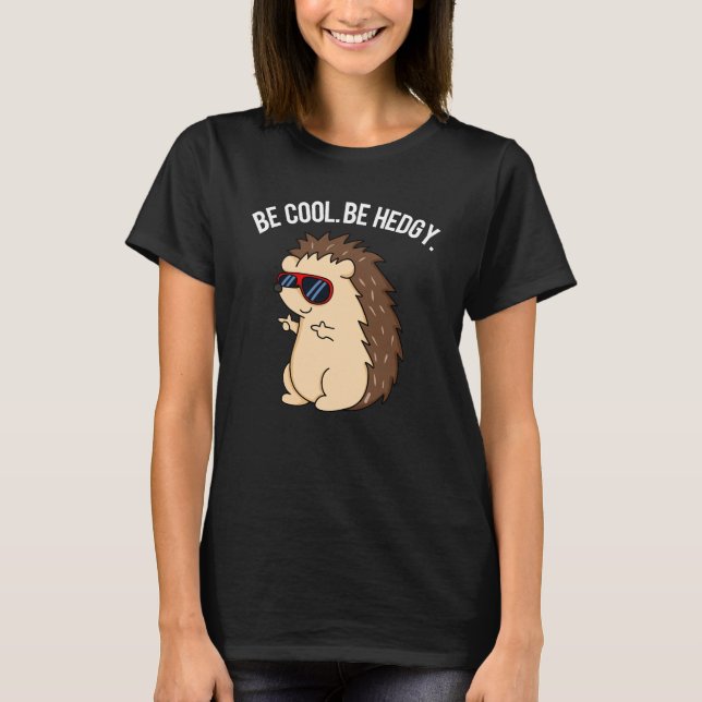 Cool sein, hedgy Funny Igel Pun Dark BG T-Shirt (Vorderseite)