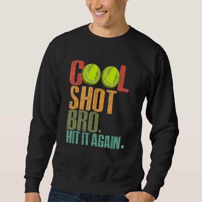 Cool Shot Bro Hit It Again Tennis Ball Tennis Play Sweatshirt (Vorderseite)