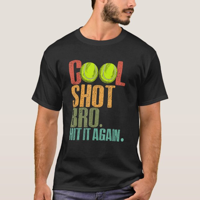 Cool Shot Bro Hit It Again Tennis Ball Tennis Play T-Shirt (Vorderseite)