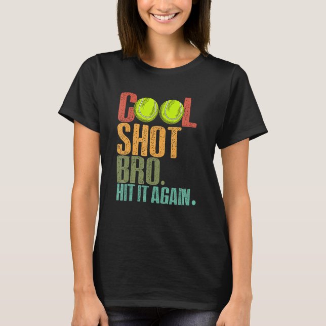 Cool Shot Bro Hit It Again Tennis Ball Tennis Play T-Shirt (Vorderseite)