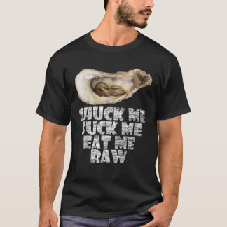 Cool Shuck Me Sind zum Kotzen Essen Ich Raw Oyster T-Shirt