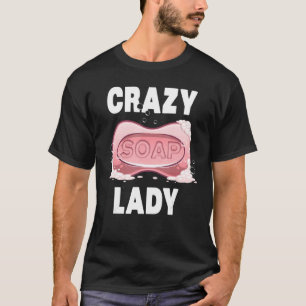 Cool Soap Maker Women Girl Bio Soapmaker Crazy T-Shirt
