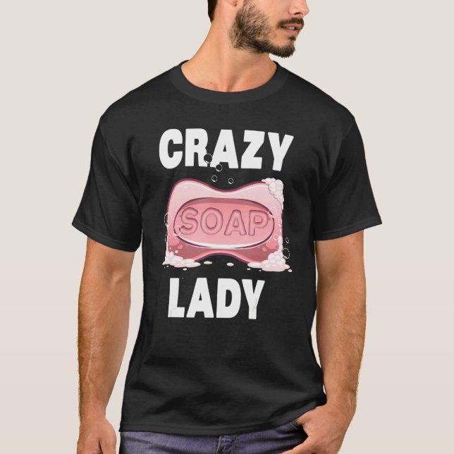 Cool Soap Maker Women Girl Bio Soapmaker Crazy T-Shirt (Vorderseite)