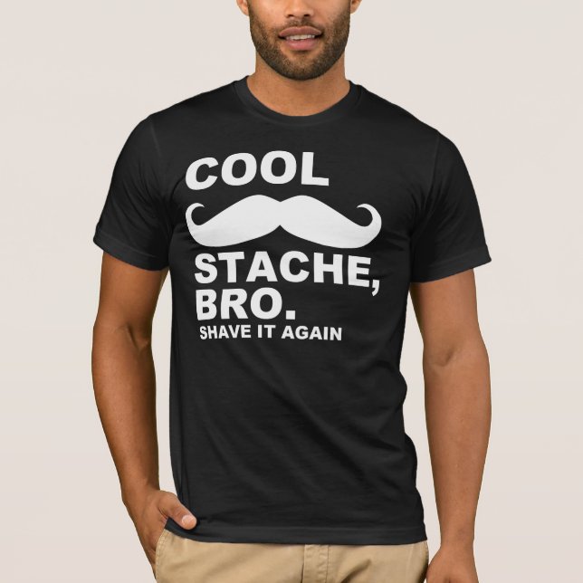 COOL STACHE BRO, SCHATTEN SIE ES WIEDER T-Shirt (Vorderseite)