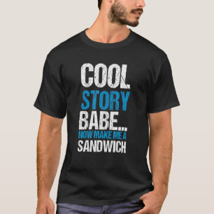 Cool Story Babe macht mich jetzt zum Sandwich-Zita T-Shirt