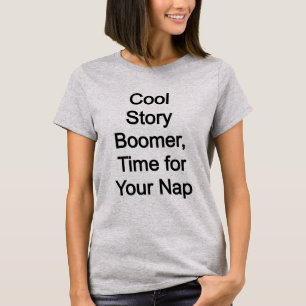 Cool story boomer, time für dein Nickerchen T-Shirt