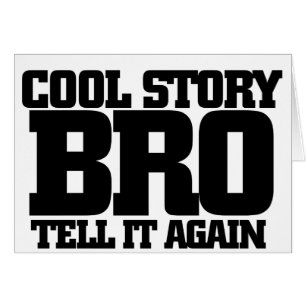 Cool story bro