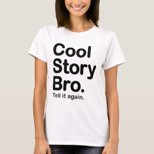 Cool Story Bro. Erzähl es noch einmal T-Shirt