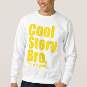 Cool Story Bro. Erzähl es nochmal. Sweatshirt
