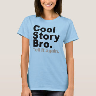 Cool Story Bro. Erzählen Sie es noch einmal T-Shirt