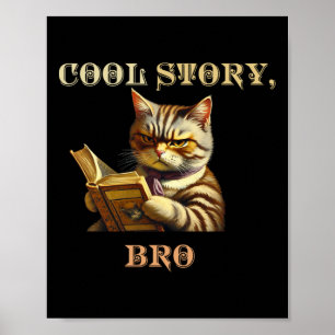Cool Story Bro Sarcastic Cat Funny Men Women Kind Poster