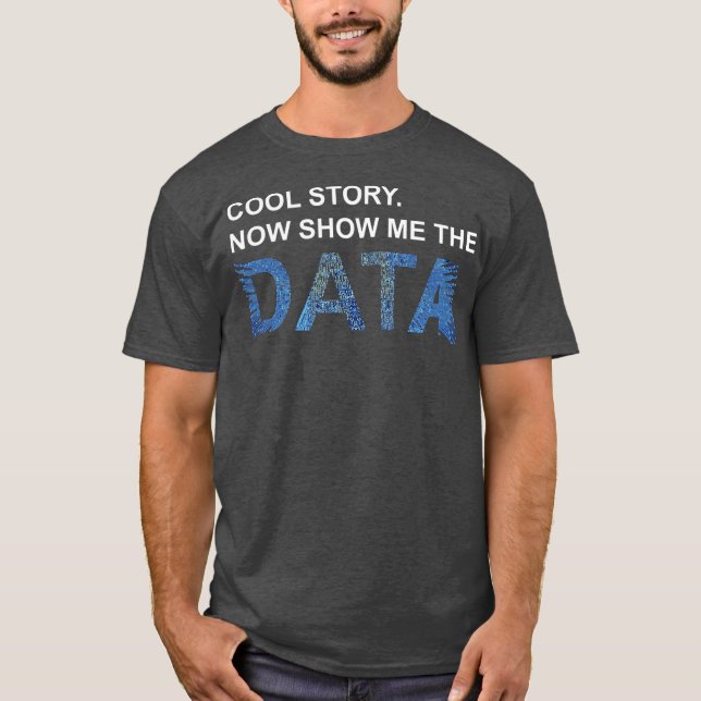 Cool Story Show Me Data Funny Data Scientist Gift T-Shirt (Vorderseite)