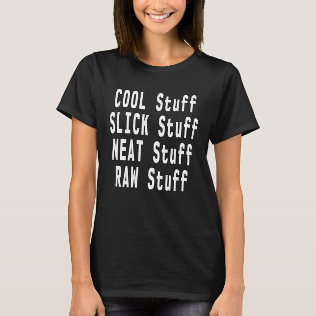 Cool Stuff Slick Stuff Neat Stuff Raw Stuff Meme T-Shirt (Vorderseite)