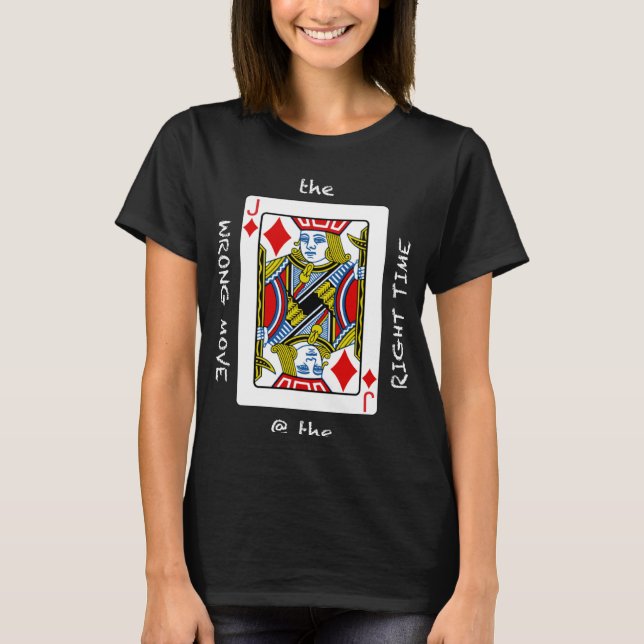 Cool The Wrong Move @ the Right Time  Poker Humor T-Shirt (Vorderseite)