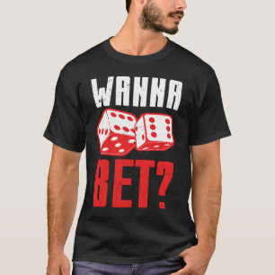Cool Wanna Bet Glücksspiel Craps Spieler T-Shirt