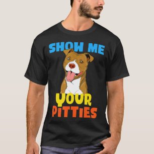 Cool Zeig mir deine Pitties Lustiges Pitbull-Gesch T-Shirt
