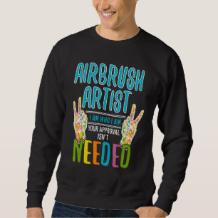 Coole Airbrush-Künstlerin, die ich bin Airbrush-Kü Sweatshirt