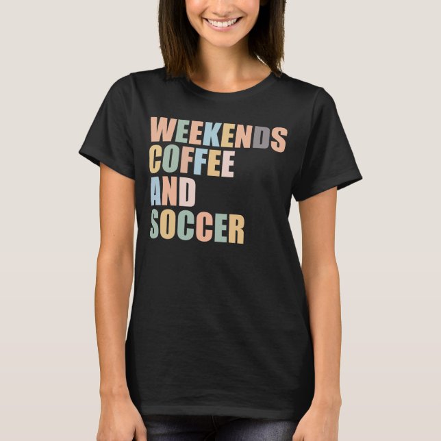 Coole Fußball-Mama Das Wochenende mit Kaffee und F T-Shirt (Vorderseite)
