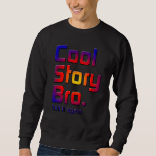 Coole Geschichte Bro. Sagen Sie ihm again5T Sweatshirt