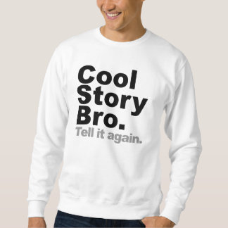 Coole Geschichte Bro. Sagen Sie ihm wieder Sweatshirt