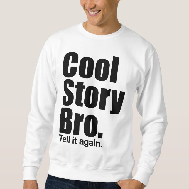 Coole Geschichte Bro. Sagen Sie ihm wieder. Sweatshirt (Vorderseite)