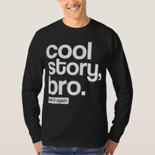 Coole Geschichte, Bro. Sagen Sie ihm wieder T-Shirt