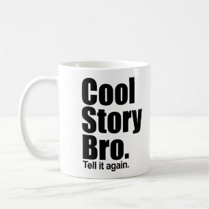 Coole Geschichte Bro. Sagen Sie ihm wieder. Tasse