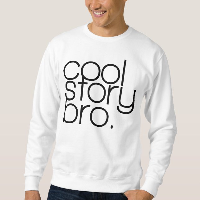 "coole Geschichte, bro" T-Shirt Sweatshirt (Vorderseite)