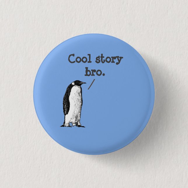 "Coole Geschichte, Bruder" Dummer Pinguin Button (Vorderseite)