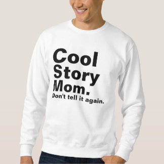 Coole Geschichten-Mama. Sagen Sie ihr nicht wieder Sweatshirt