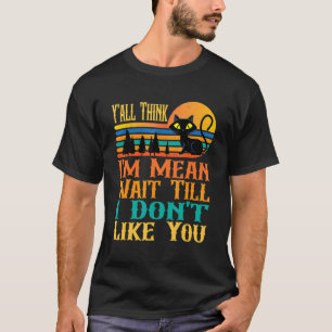 Coole Katze Y denken, ich bin Gemein warten, bis i T-Shirt