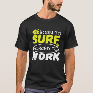 Coole Surfing Shirts Geboren zu surfen gezwungen P