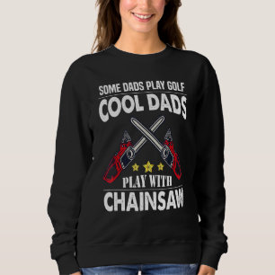 Coole Vater spielen mit dem Chainsaw Logger Lumber Sweatshirt