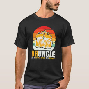 Cooler Onkel Druncel wie ein normaler Onkel nur Dr T-Shirt